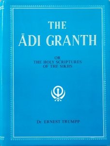 Dr. Ernest Trumpp • The Adi Granth or The Holy Scriptures of The Sikhs