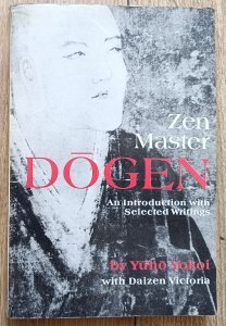 Zen Master Dogen: An Introduction with Selected Writings by Yuho Yokoi