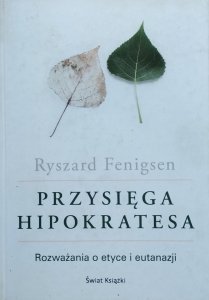 Ryszard Fenigsen • Przysięga Hipokratesa. Rozważania o etyce i eutanazji