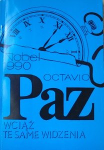 Octavio Paz • Wciąż te same widzenia [Nobel 1990]