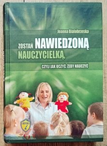 Joanna Białobrzeska • Zostań nawiedzoną nauczycielką, czyli jak uczyć, żeby nauczyć