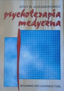 Jerzy W. Aleksandrowicz • Psychoterapia medyczna. Teoria i praktyka
