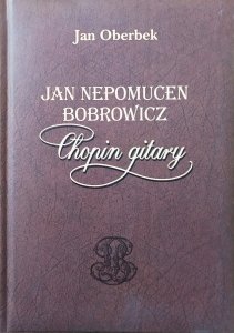 Jan Oberbek • Jan Nepomucen Bobrowicz. Chopin gitary