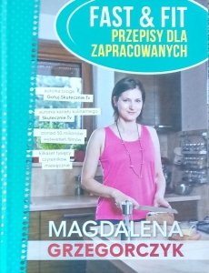 Magdalena Grzegorczyk • Fast & Fit. Przepisy dla zapracowanych