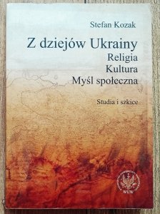 Stefan Kozak • Z dziejów Ukrainy. Religia. Kultura. Myśl społeczna