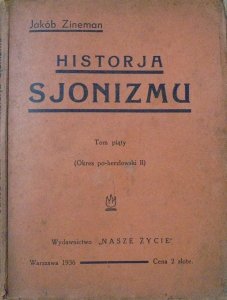 Jakób Zineman • Historja Sjonizmu tom piąty (okres po-herzlowski II)
