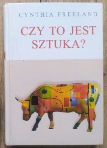 Cynthia Freeland • Czy to jest sztuka?