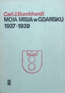 Carl Burckhardt • Moja misja w Gdańsku 1937 - 1939