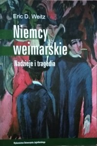 Eric Weitz • Niemcy weimarskie. Nadzieje i tragedie