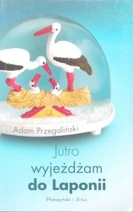 Adam Przegaliński • Jutro wyjeżdżam do Laponii
