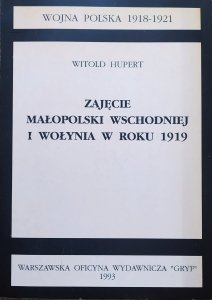 Witold Hupert • Zajęcie Małopolski wschodniej i Wołynia w roku 1919
