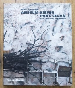 Andrea Lauterwein • Anselm Kiefer / Paul Celan. Myth, Mourning and Memory
