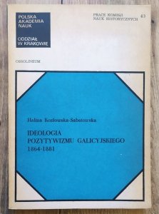 Halina Kozłowska-Sabatowska • Ideologia pozytywizmu galicyjskiego 1864-1881