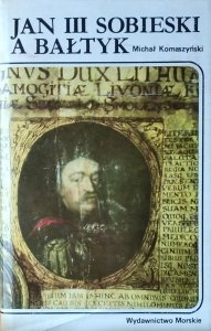 Michał Komaszyński • Jan III Sobieski a Bałtyk