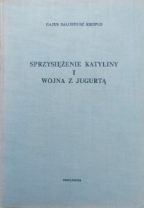 Gajus Salustiusz Krispus • Sprzysiężenie Katyliny i wojna z Jugurtą