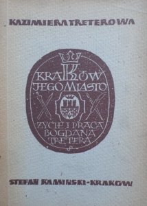 Kazimiera Treterowa • Kraków jego miasto. Życie i praca Bogdana Tretera