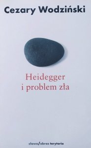 Cezary Wodziński • Heidegger i problem zła