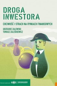 Grzegorz Zalewski, Tomasz Zaleśkiewicz • Droga inwestora. Chciwość i strach na rynku finansowym