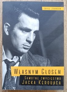 Joyce Johnson • Własnym głosem. Samotne zwycięstwo Jacka Kerouaca