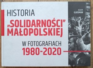 Adam Gliksman • Historia 'Solidarności' Małopolskiej w fotografiach 1980-2020