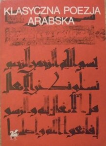 wybór Janusz Danecki • Współczesna poezja arabska. Poezja epoki Abbasydów VIII-XIII wiek