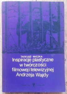Tadeusz Miczka • Inspiracje plastyczne w twórczości filmowej i telewizyjnej Andrzeja Wajdy