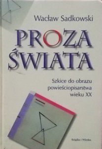 Wacław Sadkowski • Proza świata. Szkice do obrazu powieściopisarstwa wieku XX 