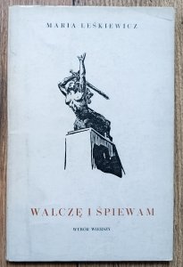 Maria Leśkiewicz • Walczę i śpiewam: Wybór wierszy / dedykacja autorska
