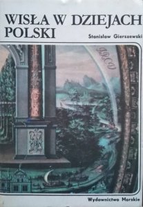 Stanisław Gierszewski • Wisła w dziejach Polski 