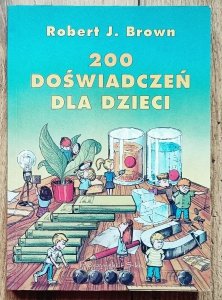 Robert J. Brown • 200 doświadczeń dla dzieci