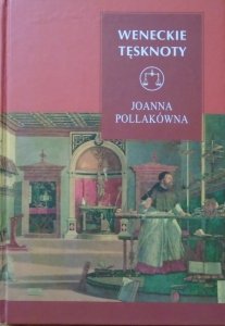 Joanna Pollakówna • Weneckie tęsknoty. O malarstwie i malarzach renesansu