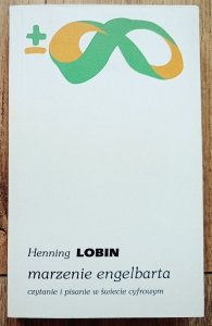 Henning Lobin • Marzenie Engelbarta. Czytanie i pisanie w świecie cyfrowym