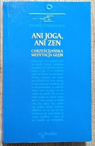 Ani Joga, ani Zen. Chrześcijańska medytacja głębi