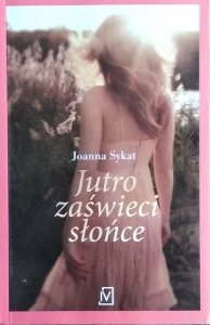 Joanna Sykat • Jutro zaświeci słońce