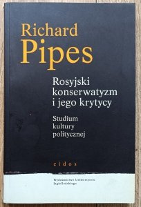 Richard Pipes • Rosyjski konserwatyzm i jego krytycy