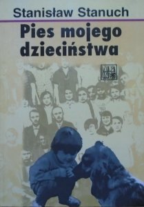 Stanisław Stanuch • Pies mojego dzieciństwa [dedykacja autorska]