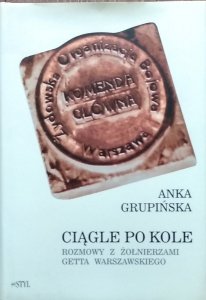 Anna Grupińska • Ciągle po kole.  Rozmowy z żołnierzami getta warszawskiego