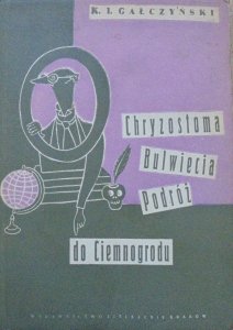 Konstanty Ildefons Gałczyński • Chryzostoma Bulwiecia podróż do Ciemnogrodu [Daniel Mróz]