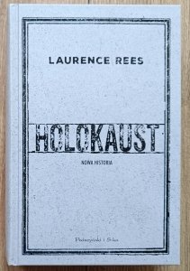 Laurence Rees • Holokaust. Nowa historia