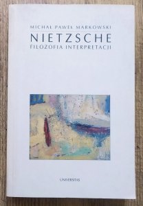 Michał Paweł Markowski • Nietzsche. Filozofia interpretacji 