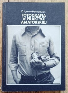 Zbigniew Pękosławski • Fotografia w praktyce amatorskiej