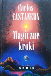 Carlos Castaneda • Magiczne kroki. Praktyczna wiedza szamanów starożytnego Meksyku
