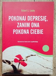 Robert Leahy • Pokonaj depresję, zanim ona pokona ciebie