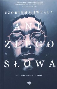Uzodinma Iweala • Ani złego słowa
