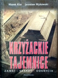 Marek Klat • Krzyżackie tajemnice. Zamki -skarby - odkrycia