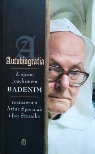Artur Sporniak, Jan Strzałka • Autobiografia. Z ojcem Joachimem Badenim rozmawiają Artur Sporniak i Jan Strzałka 
