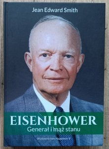 Jean Edward Smith • Eisenhower. Generał i mąż stanu