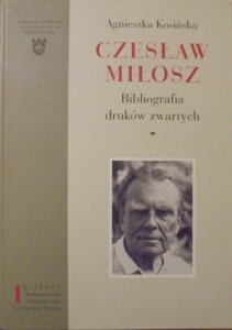 Agnieszka Kosińska • Czesław Miłosz. Bibliografia druków zwartych