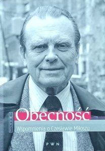 Anna Romaniuk • Obecność. Wspomnienia o Czesławie Miłoszu