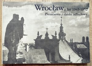 Wrocław z lat 1945-1952: zniszczenia i dzieło odbudowy